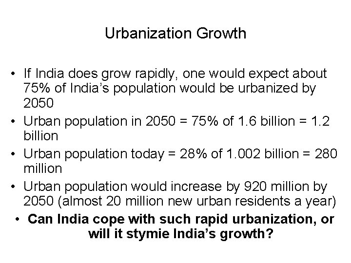 Urbanization Growth • If India does grow rapidly, one would expect about 75% of