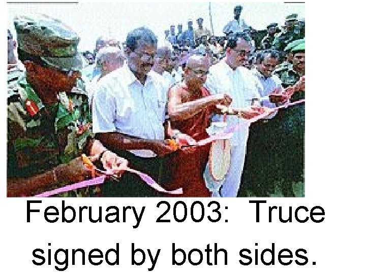 February 2003: Truce signed by both sides. 