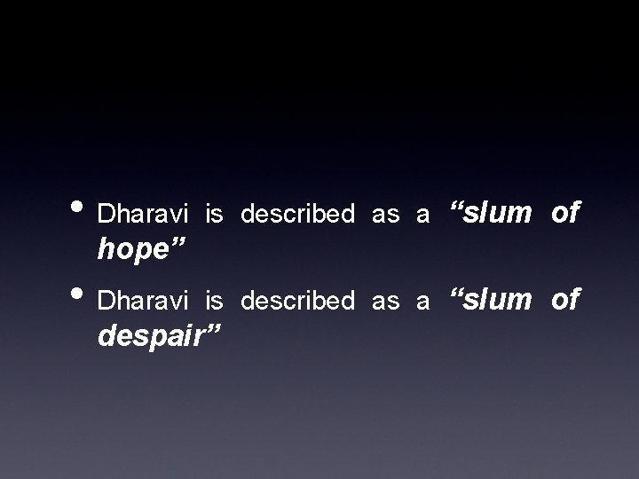  • Dharavi is described as a “slum of hope” despair” 