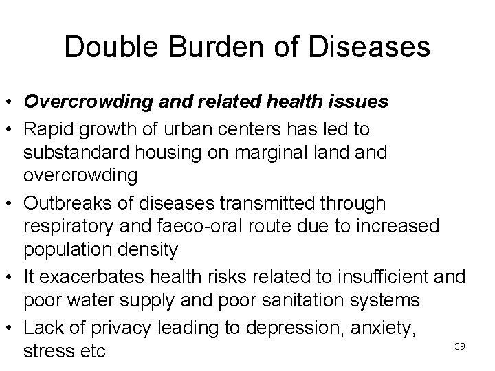 Double Burden of Diseases • Overcrowding and related health issues • Rapid growth of