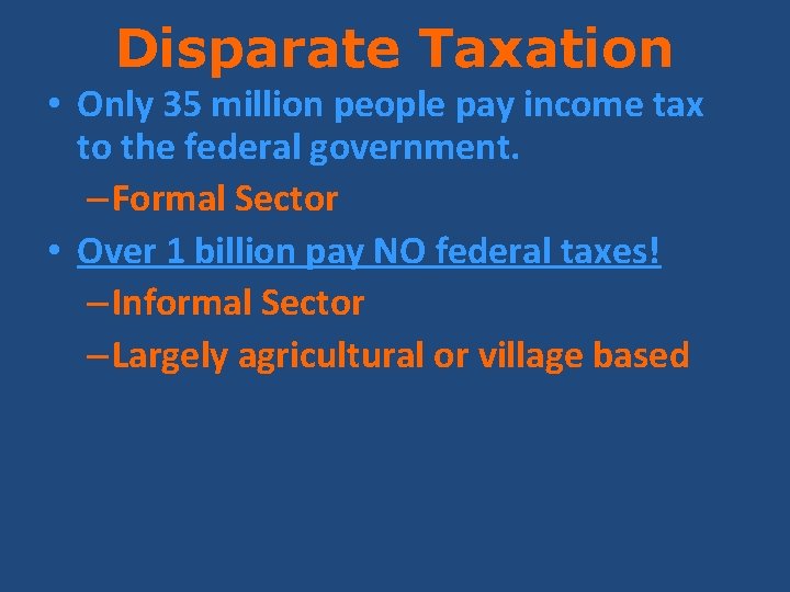 Disparate Taxation • Only 35 million people pay income tax to the federal government.