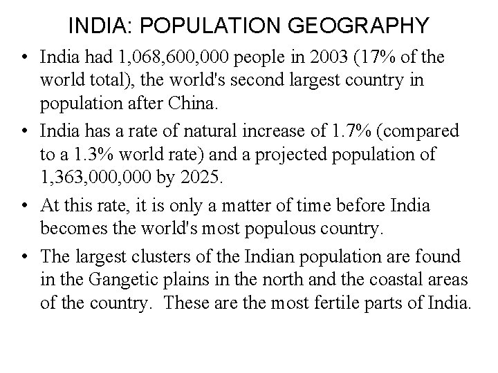 INDIA: POPULATION GEOGRAPHY • India had 1, 068, 600, 000 people in 2003 (17%