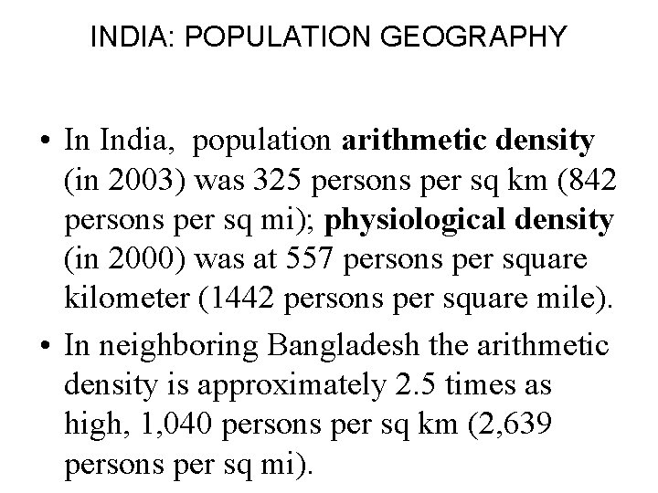 INDIA: POPULATION GEOGRAPHY • In India, population arithmetic density (in 2003) was 325 persons