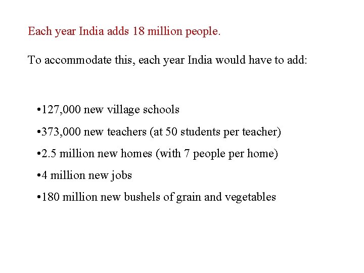 Each year India adds 18 million people. To accommodate this, each year India would