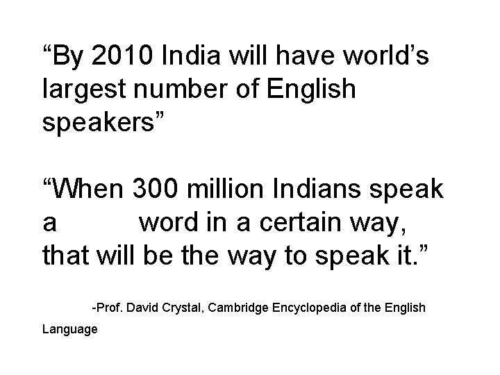“By 2010 India will have world’s largest number of English speakers” “When 300 million