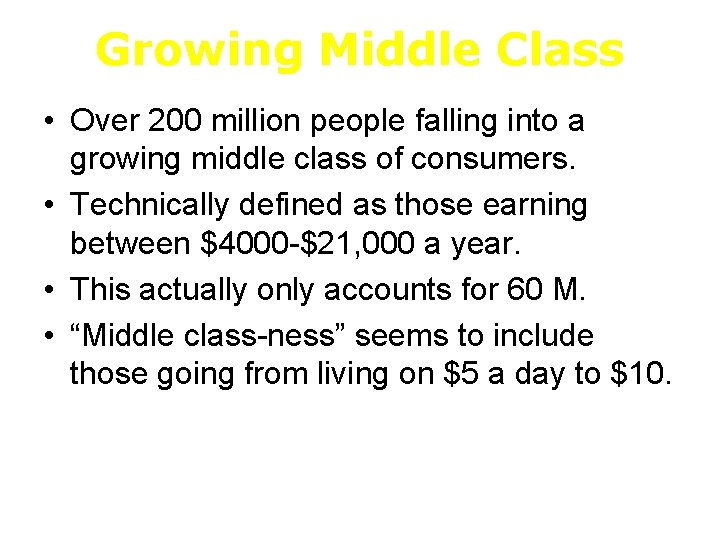 Growing Middle Class • Over 200 million people falling into a growing middle class