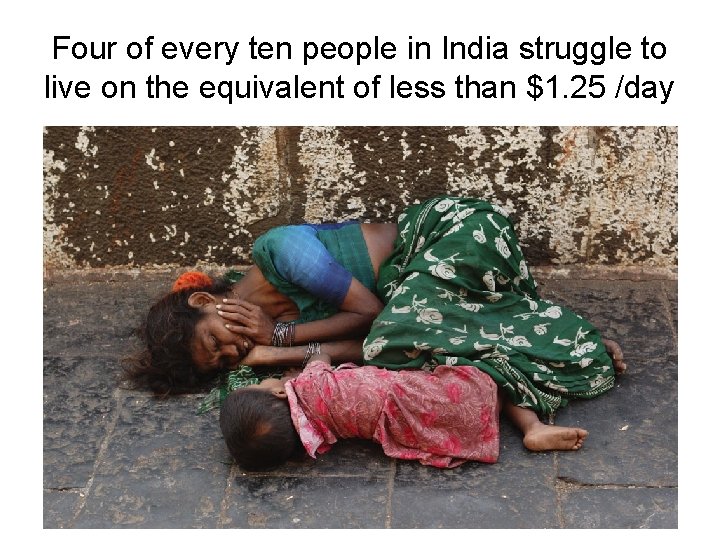 Four of every ten people in India struggle to live on the equivalent of