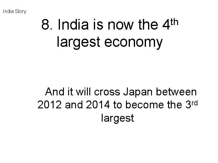 India Story th 8. India is now the 4 largest economy And it will