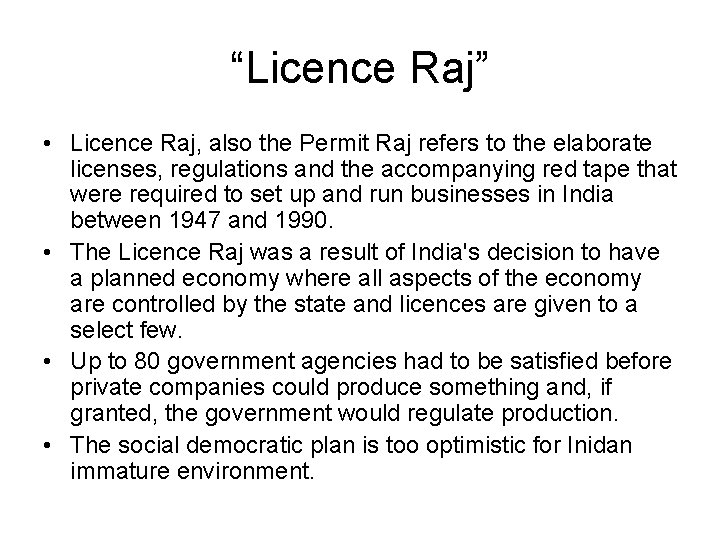 “Licence Raj” • Licence Raj, also the Permit Raj refers to the elaborate licenses,