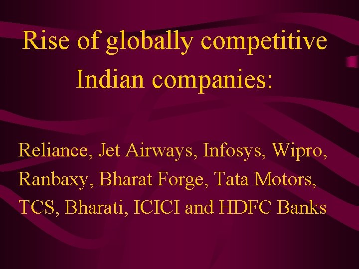 Rise of globally competitive Indian companies: Reliance, Jet Airways, Infosys, Wipro, Ranbaxy, Bharat Forge,
