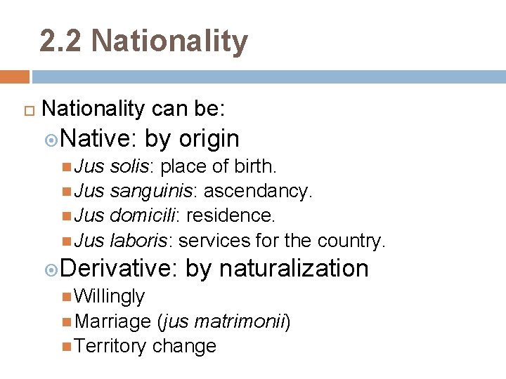 2. 2 Nationality can be: Native: by origin Jus solis: place of birth. Jus
