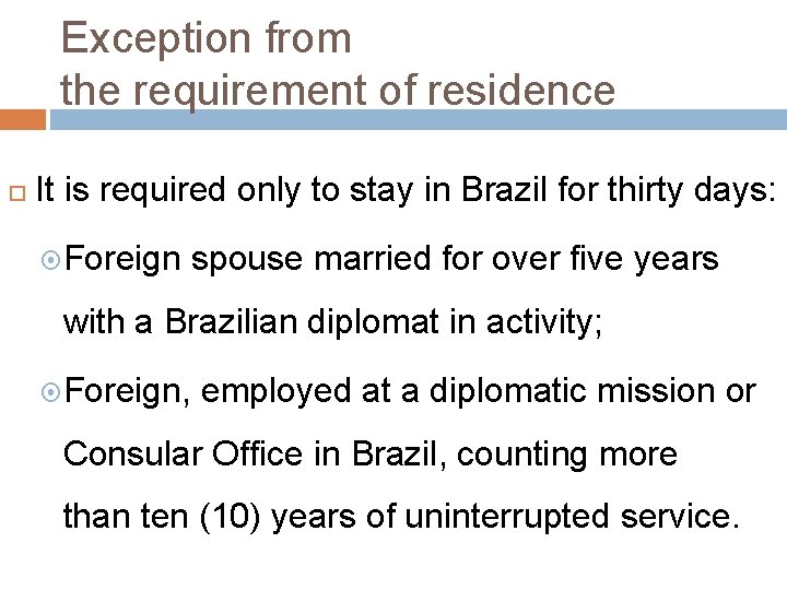 Exception from the requirement of residence It is required only to stay in Brazil