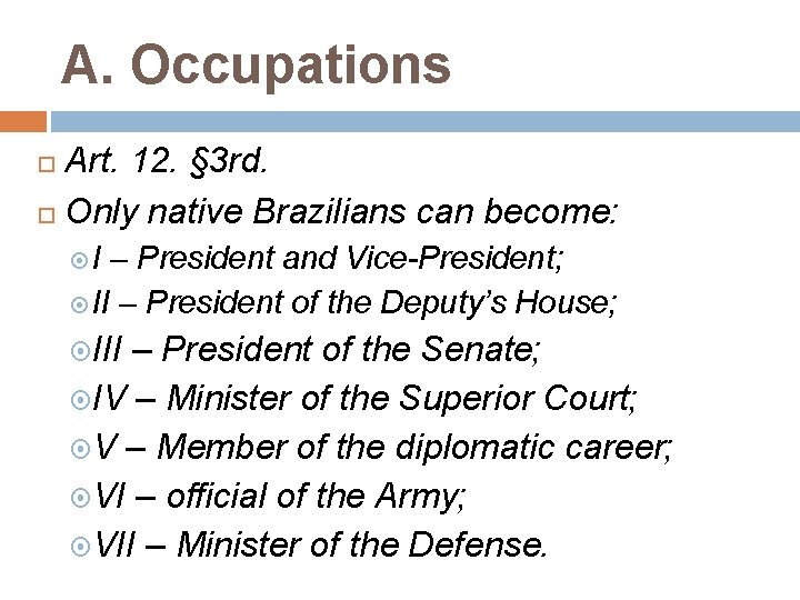 A. Occupations Art. 12. § 3 rd. Only native Brazilians can become: I –