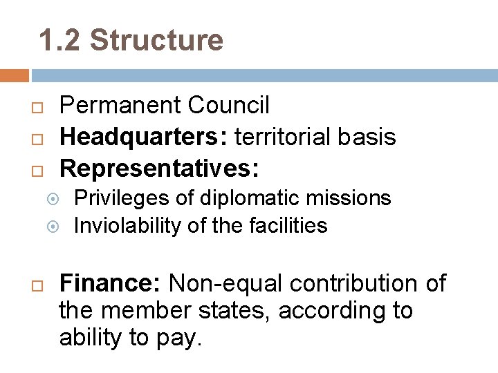 1. 2 Structure Permanent Council Headquarters: territorial basis Representatives: Privileges of diplomatic missions Inviolability