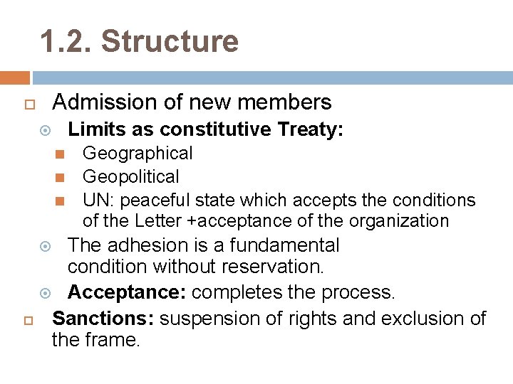 1. 2. Structure Admission of new members Limits as constitutive Treaty: Geographical Geopolitical UN: