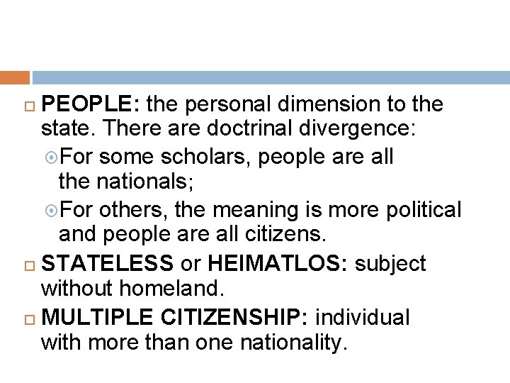 PEOPLE: the personal dimension to the state. There are doctrinal divergence: For some scholars,