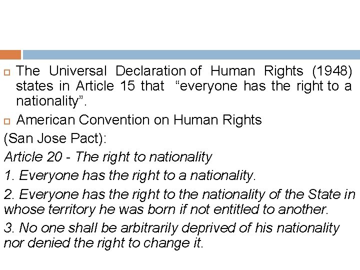 The Universal Declaration of Human Rights (1948) states in Article 15 that “everyone has