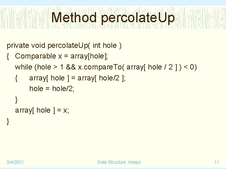 Method percolate. Up private void percolate. Up( int hole ) { Comparable x =