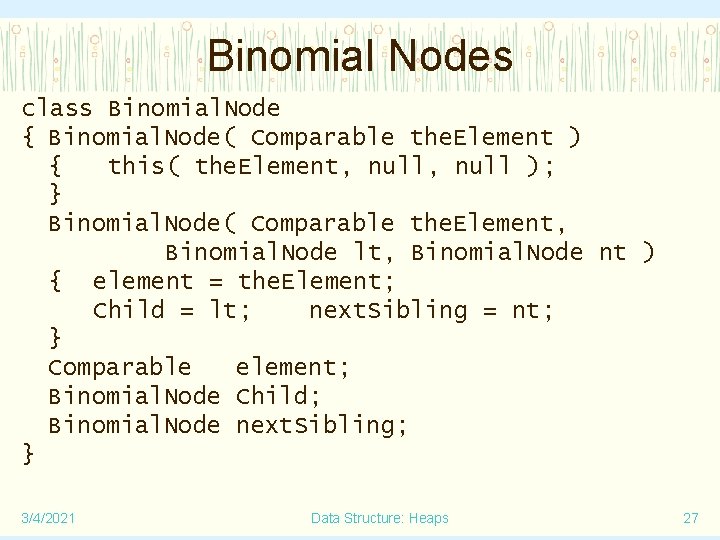 Binomial Nodes class Binomial. Node { Binomial. Node( Comparable the. Element ) { this(