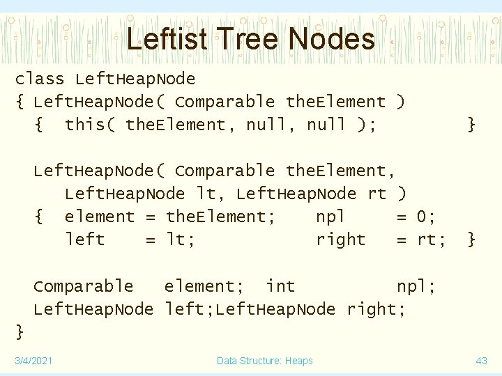 Leftist Tree Nodes class Left. Heap. Node { Left. Heap. Node( Comparable the. Element