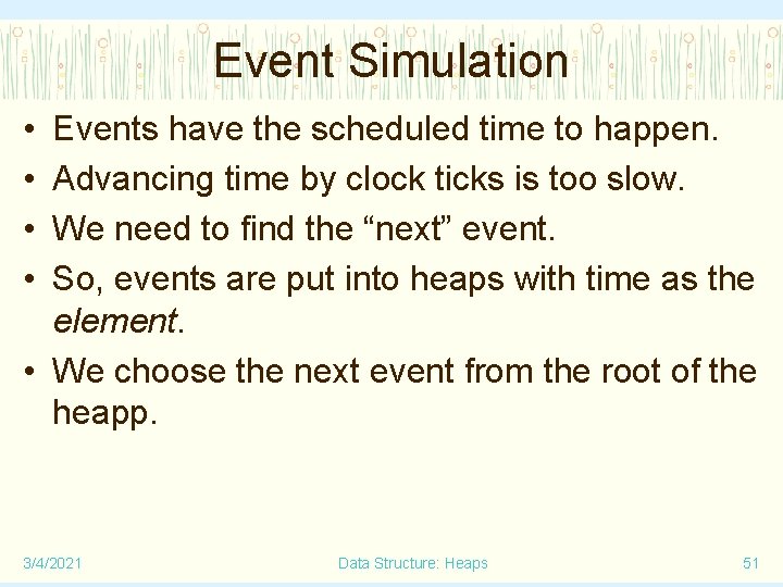 Event Simulation • • Events have the scheduled time to happen. Advancing time by