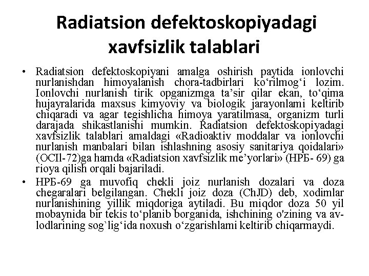 Radiatsion defektoskopiyadagi xavfsizlik talablari • Radiatsion defektoskopiyani amalga oshirish paytida ionlovchi nurlanishdan himoyalanish chora-tadbirlari