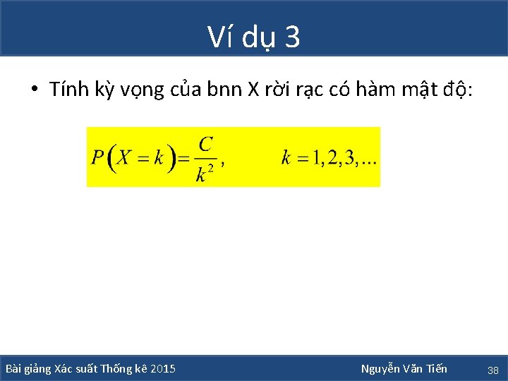 Ví dụ 3 • Tính kỳ vọng của bnn X rời rạc có hàm