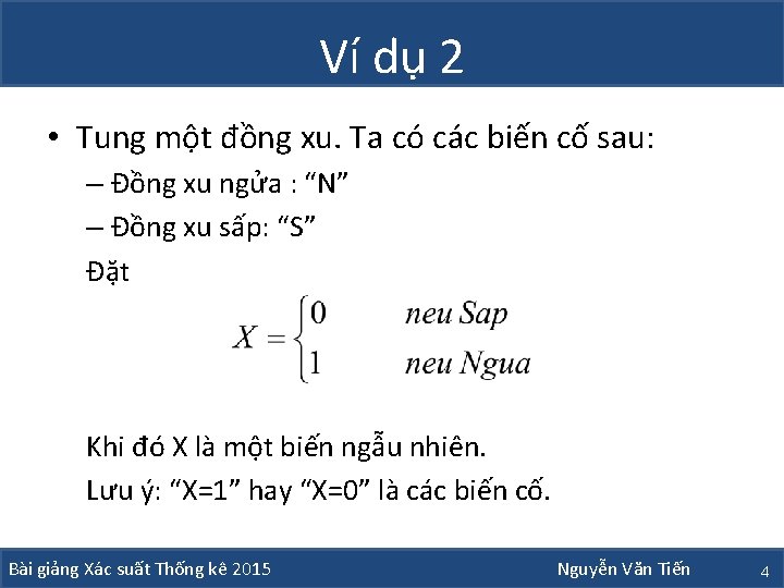 Ví dụ 2 • Tung một đồng xu. Ta có các biến cố sau: