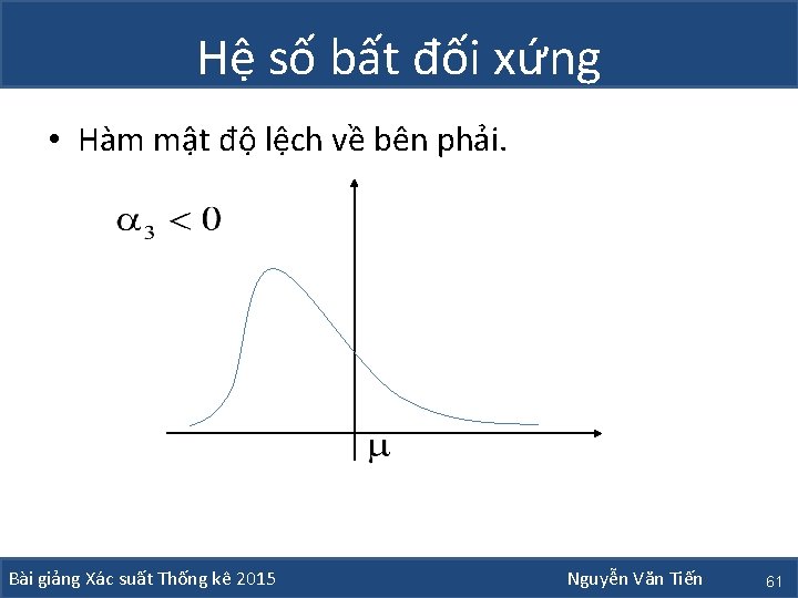 Hệ số bất đối xứng • Hàm mật độ lệch về bên phải. Bài