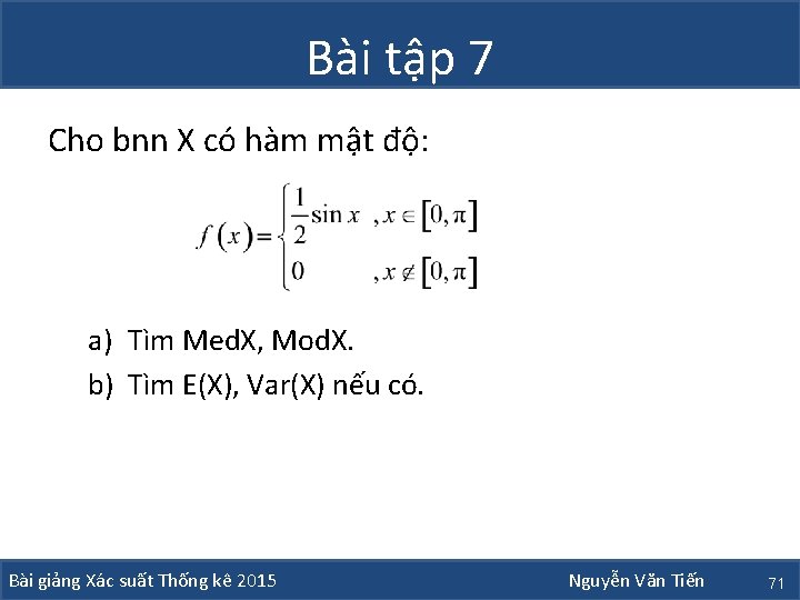 Bài tập 7 Cho bnn X có hàm mật độ: a) Tìm Med. X,