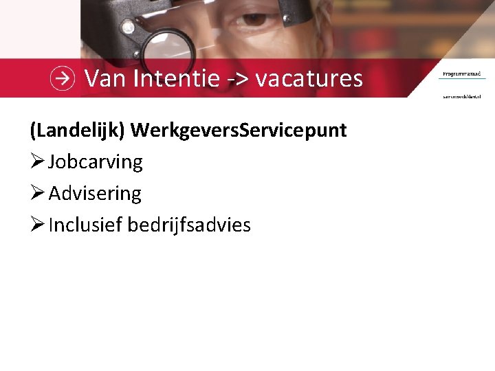 Van Intentie -> vacatures (Landelijk) Werkgevers. Servicepunt Ø Jobcarving Ø Advisering Ø Inclusief bedrijfsadvies