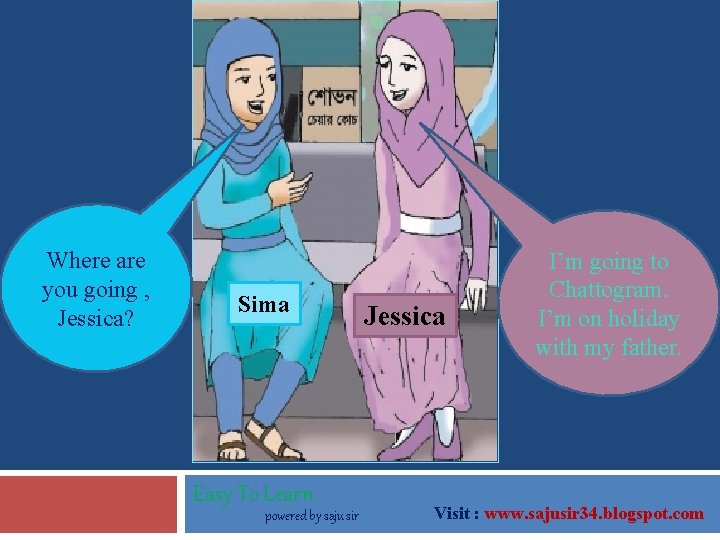 Where are you going , Jessica? Sima Easy To Learn powered by saju sir