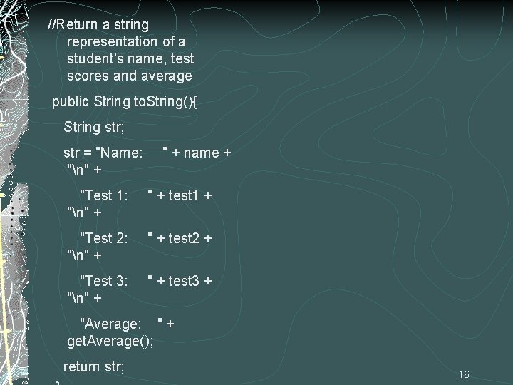 //Return a string representation of a student's name, test scores and average public String