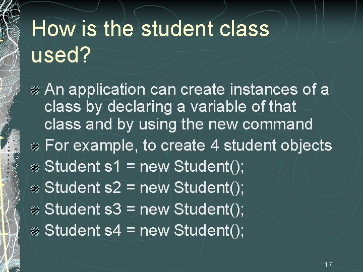 How is the student class used? An application can create instances of a class