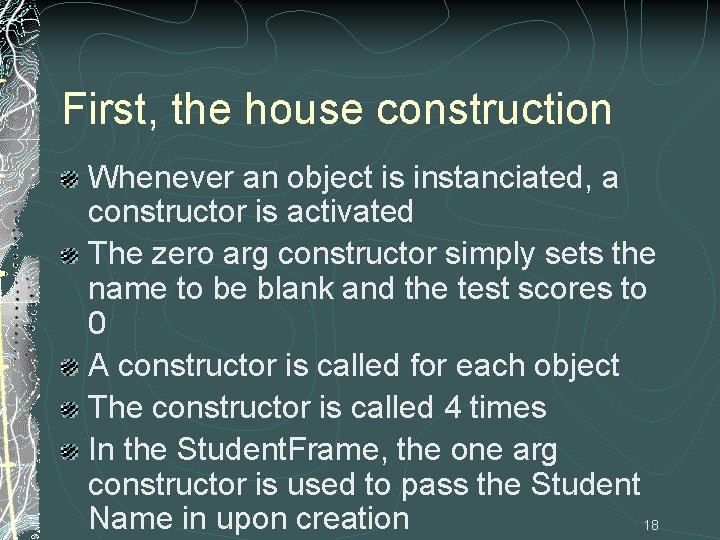 First, the house construction Whenever an object is instanciated, a constructor is activated The