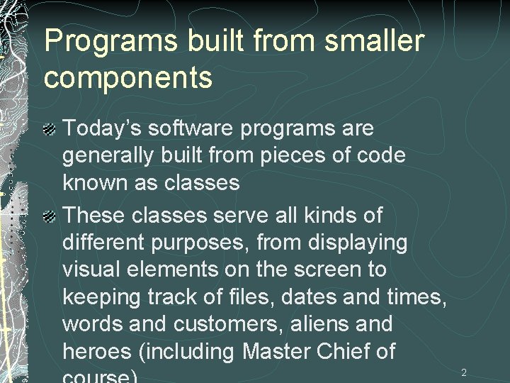 Programs built from smaller components Today’s software programs are generally built from pieces of