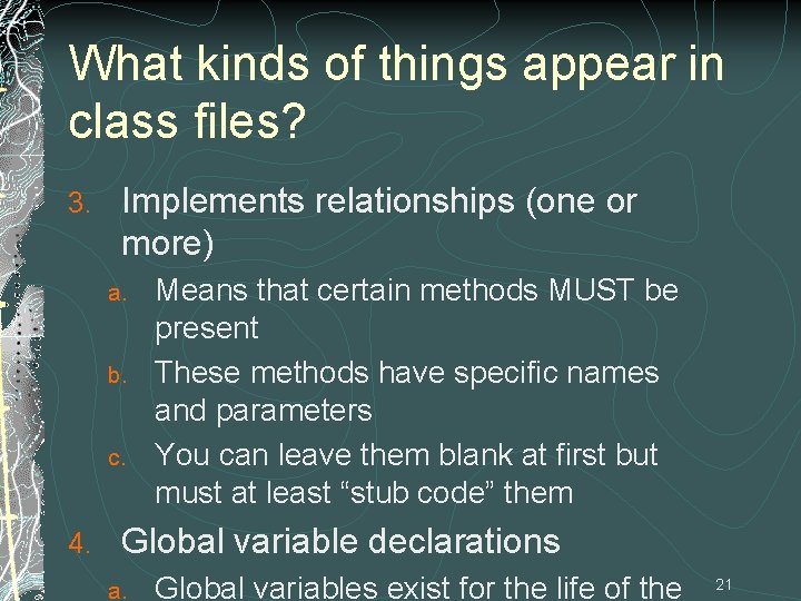 What kinds of things appear in class files? 3. Implements relationships (one or more)