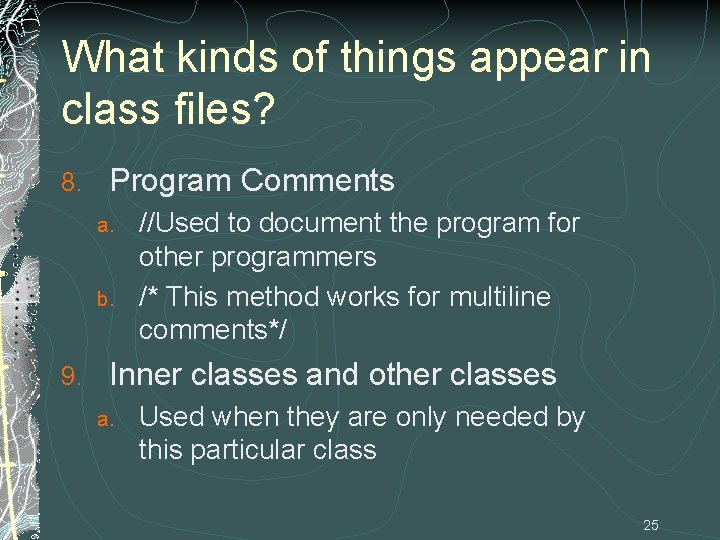 What kinds of things appear in class files? 8. Program Comments a. b. 9.