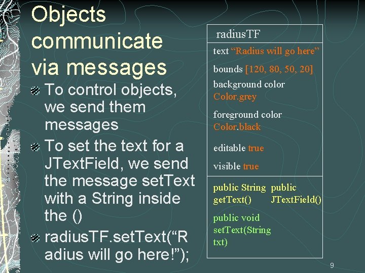 Objects communicate via messages To control objects, we send them messages To set the