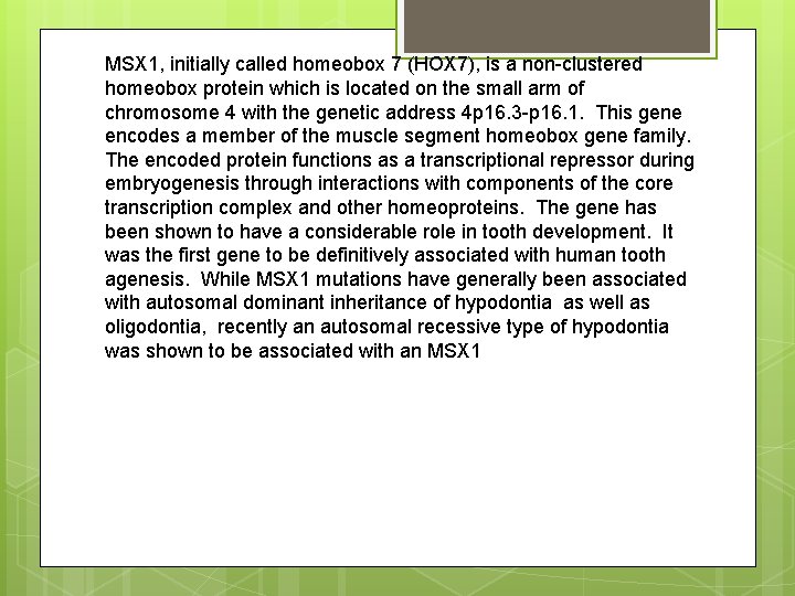 MSX 1, initially called homeobox 7 (HOX 7), is a non-clustered homeobox protein which