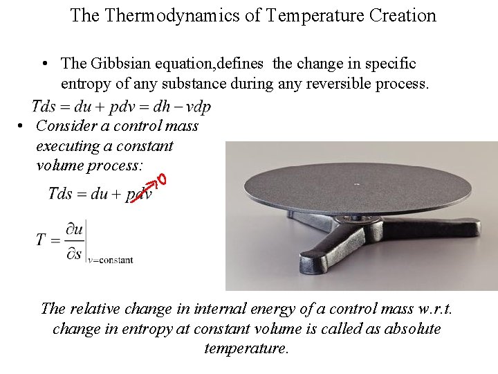 The Thermodynamics of Temperature Creation • The Gibbsian equation, defines the change in specific