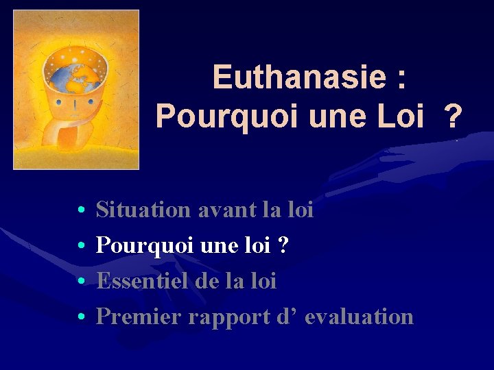 Euthanasie : Pourquoi une Loi ? • • Situation avant la loi Pourquoi une