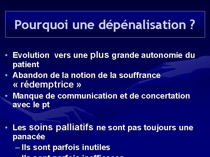 Pourquoi une dépénalisation ? • Evolution vers une plus grande autonomie du patient •