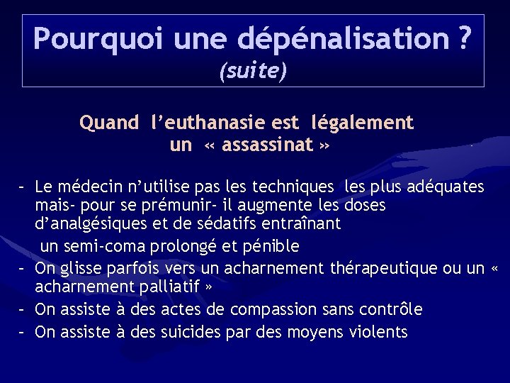 Pourquoi une dépénalisation ? (suite) Quand l’euthanasie est légalement un « assassinat » –