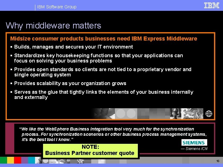 IBM Software Group Why middleware matters Midsize consumer products businesses need IBM Express Middleware