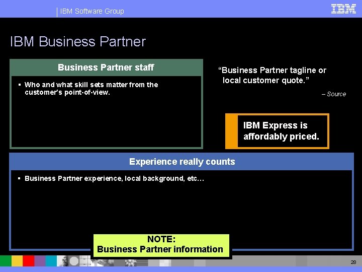 IBM Software Group IBM Business Partner staff § Who and what skill sets matter