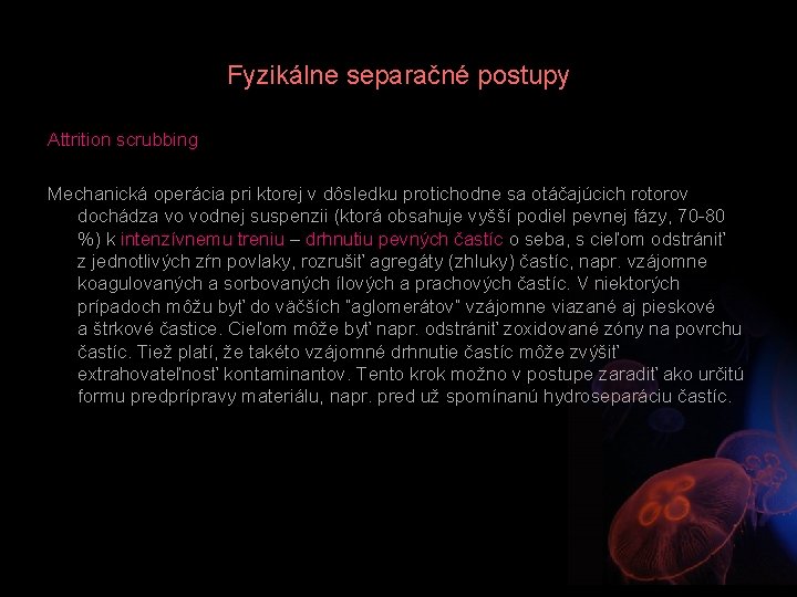 Fyzikálne separačné postupy Attrition scrubbing Mechanická operácia pri ktorej v dôsledku protichodne sa otáčajúcich