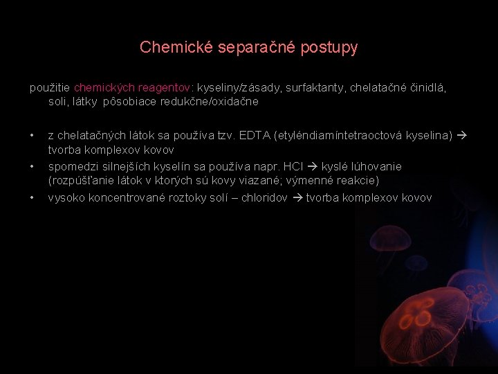 Chemické separačné postupy použitie chemických reagentov: kyseliny/zásady, surfaktanty, chelatačné činidlá, soli, látky pôsobiace redukčne/oxidačne