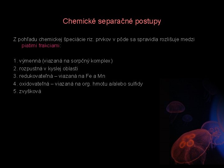 Chemické separačné postupy Z pohľadu chemickej špeciácie riz. prvkov v pôde sa spravidla rozlišuje