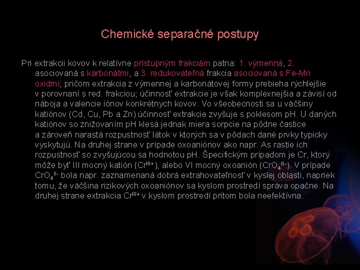 Chemické separačné postupy Pri extrakcii kovov k relatívne prístupným frakciám patria: 1. výmenná, 2.